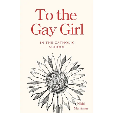 To the Gay Girl in the Catholic School