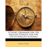 A Short Grammar for the English Tongue: For the Use of English Schools