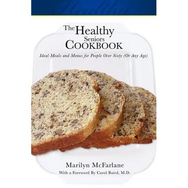 The Healthy Seniors Cookbook: Ideal Meals and Menus for People Over Sixty (or Any Age)