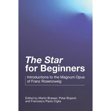 "The Star" for Beginners: Introductions to the Magnum Opus of Franz Rosenzweig