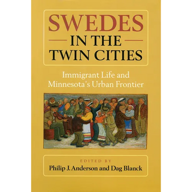 Swedes in the Twin Cities: Immingrant Life and Minnesota's Urban Frontier