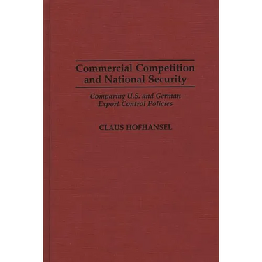 Commercial Competition and National Security: Comparing U.S. and German Export Control Policies