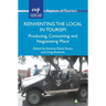 Reinventing the Local in Tourism: Producing, Consuming and Negotiating Place