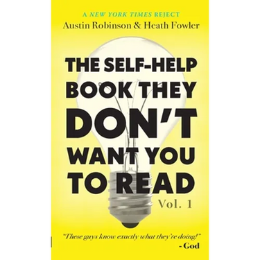 The Self-Help Book They Don't Want You To Read: Volume 1