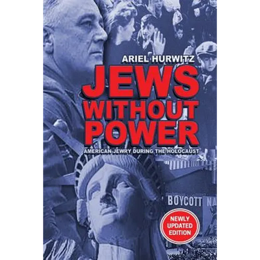 JEWS WITHOUT POWER (Newly Updated Edition): American Jewry During The Holocaust