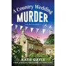 A Country Wedding Murder: A totally gripping and unputdownable cozy murder mystery