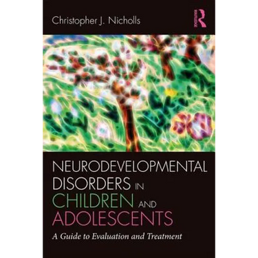 Neurodevelopmental Disorders in Children and Adolescents: A Guide to Evaluation and Treatment