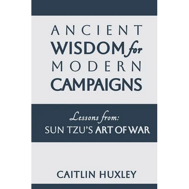 Ancient Wisdom for Modern Campaigns: Lessons from Sun Tzu's Art of War