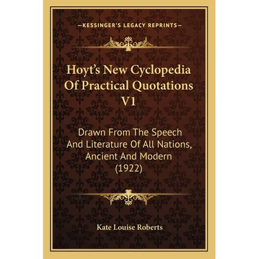 Hoyt's New Cyclopedia Of Practical Quotations V1: Drawn From The Speech And Literature Of All Nations, Ancient And Modern (1922)