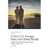 A New U.S. Foreign Policy for Global Health: COVID-19 and Climate Change Demand a Different Approach