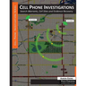Cell Phone Investigations: Search Warrants, Cell Sites and Evidence Recovery
