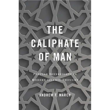 Caliphate of Man: Popular Sovereignty in Modern Islamic Thought