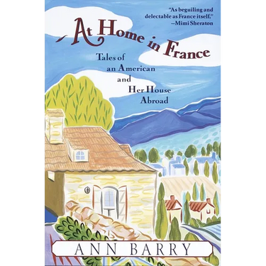 At Home in France: Tales of an American and Her House Aboard