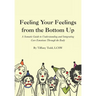 Feeling Your Feelings From the Bottom Up: A Somatic Guide to Understanding and Integrating Core Emotions Through the Body