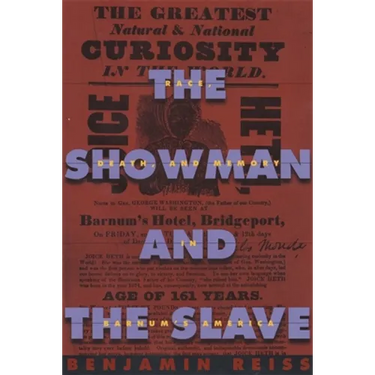 The Showman and the Slave: Race, Death, and Memory in Barnum's America
