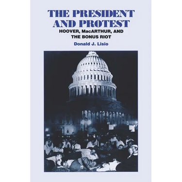 The President and Protest: Hoover, Macarthur, and the Bonus March