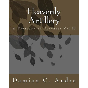Heavenly Artillery: A Treasury of Novenas: Vol II