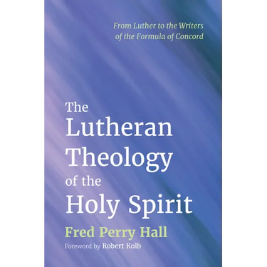 The Lutheran Theology of the Holy Spirit