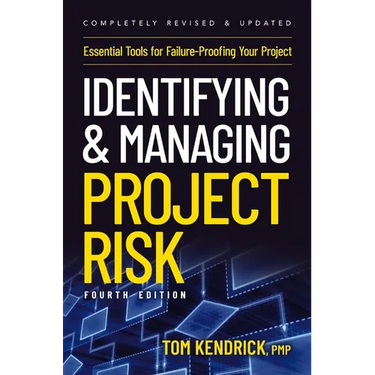 Identifying and Managing Project Risk 4th Edition: Essential Tools for Failure-Proofing Your Project