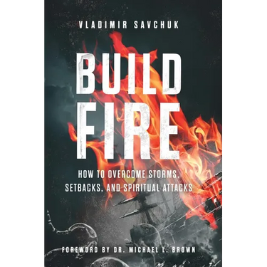 Build Fire: How to Overcome Storms, Setbacks, and Spiritual Attacks