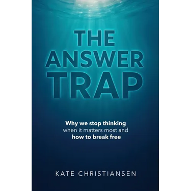 The Answer Trap: Why we stop thinking when it matters most and how to break free