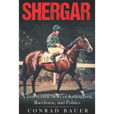 Shergar: A True Crime Story of Kidnapping, Racehorse and Politics