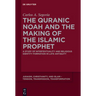 The Quranic Noah and the Making of the Islamic Prophet: A Study of Intertextuality and Religious Identity Formation in Late Antiquity