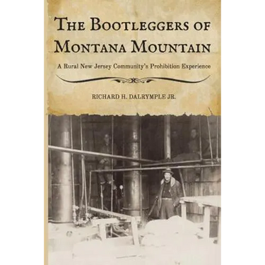 The Bootleggers of Montana Mountain: A Rural New Jersey Community's Prohibition Experience