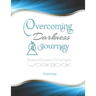 Overcoming Darkness Journey Deliverance & Discipleship Program Workbook: For Bible Studies, Meditation, and Full Stature Christians