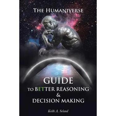 The Humaniverse Guide To Better Reasoning & Decision Making