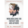 Worldbuilding For Fantasy Fans And Authors