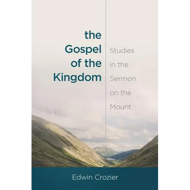 The Gospel of the Kingdom: Studies in the Sermon on the Mount