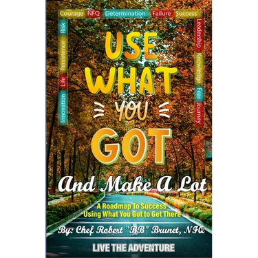 Use What You Got and Make A Lot: A Roadmap to Using What You Got to Get There
