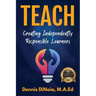 Teach: Creating Independently Responsible Learners