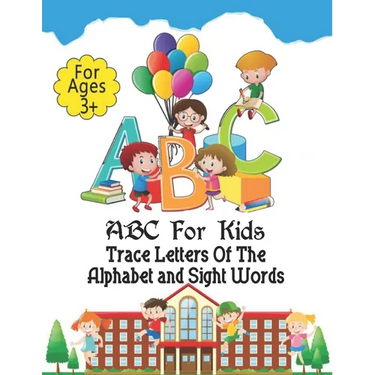 ABC For Kids - Trace Letters Of The Alphabet and Sight Words: Preschool Practice Handwriting Workbook: Pre K, Kindergarten and Kids Ages 3-5 Reading A