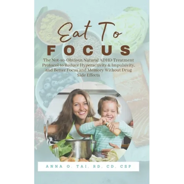 Eat to Focus: The Not-so-Obvious Natural ADHD Treatment Protocol to Reduce Hyperactivity & Impulsivity, and Better Focus and Memory
