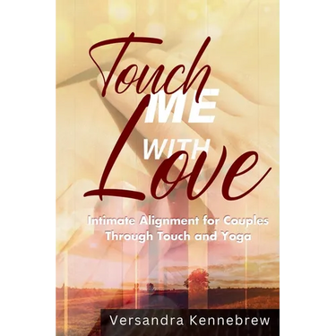 Touch Me with Love: Intimate Alignment for Couples Through Touch and Yoga