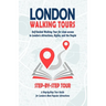 London Walking Tours - (London Travel Guide Book 2021 - 2022): Self-Guided Walking Tours for close access to London's Attractions, Sights, and the Peo