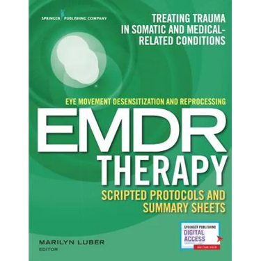 Eye Movement Desensitization and Reprocessing (EMDR) Therapy Scripted Protocols and Summary Sheets: Treating Trauma in Somatic and Medical Related Con
