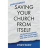 Saving Your Church From Itself - Study Guide: Six Subtle Behaviors That Tear Teams Apart and How To Stop Them