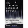The Texarkana Moonlight Murders: The Unsolved Case of the 1946 Phantom Killer