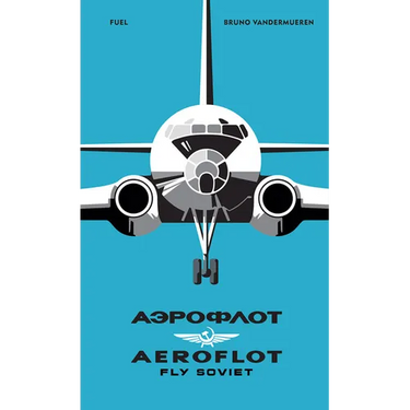 Aeroflot: Fly Soviet: A Visual History