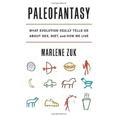 Paleofantasy: What Evolution Really Tells Us about Sex, Diet, and How We Live