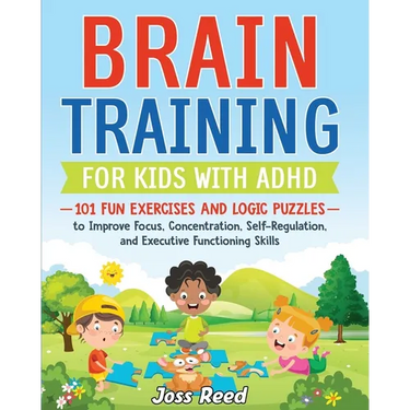 Brain Training for Kids with ADHD: 101 Fun Exercises and Logic Puzzles to Improve Focus, Concentration, Self-Regulation, and Executive Functioning Ski