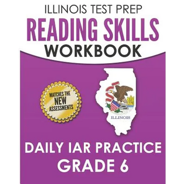 ILLINOIS TEST PREP Reading Skills Workbook Daily IAR Practice Grade 6: Preparation for the Illinois Assessment of Readiness ELA/Literacy Tests