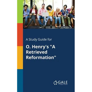 A Study Guide for O. Henry's "A Retrieved Reformation"