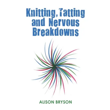 Knitting, Tatting and Nervous Breakdowns