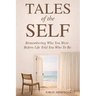 TALES of the SELF: Remembering Who You Were Before Life Told You Who to Be
