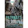 Pathways to God: An Exploration Into Our Experience of God and How We Might Grow Closer to the Divine