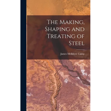 The Making, Shaping and Treating of Steel